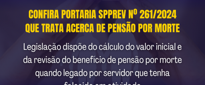 Confira Portaria SPPREV nº 261/2024 que trata acerca de pensão por morte