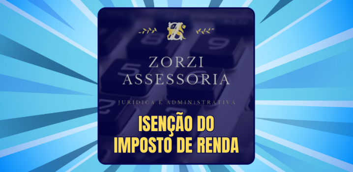 Zorzi Assessoria - Isenção do IMPOSTO DE RENDA